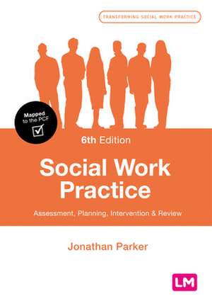 Social Work Practice: Assessment, Planning, Intervention and Review de Jonathan Parker