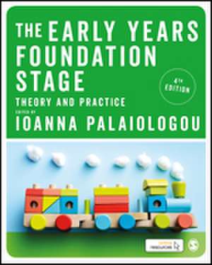 The Early Years Foundation Stage: Theory and Practice de Ioanna Palaiologou