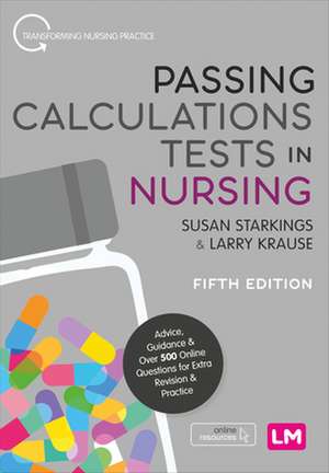 Passing Calculations Tests in Nursing: Advice, Guidance and Over 500 Online Questions for Extra Revision and Practice de Susan Starkings