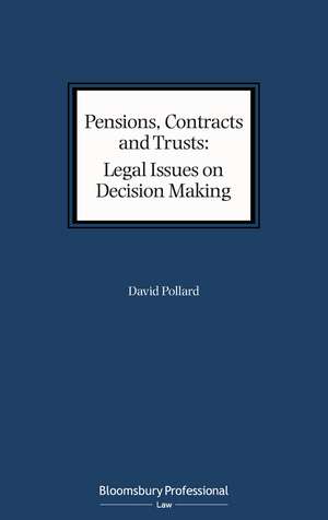 Pensions, Contracts and Trusts: Legal Issues on Decision Making de David Pollard