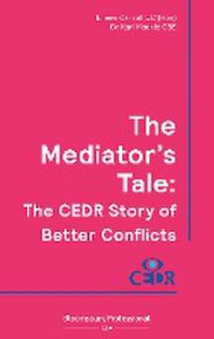 The Mediator's Tale: The CEDR Story of Better Conflicts de Eileen Carroll, QC (Hon)