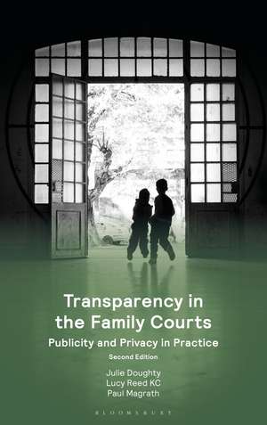 Transparency in the Family Courts: Publicity and Privacy in Practice de Dr Julie Doughty