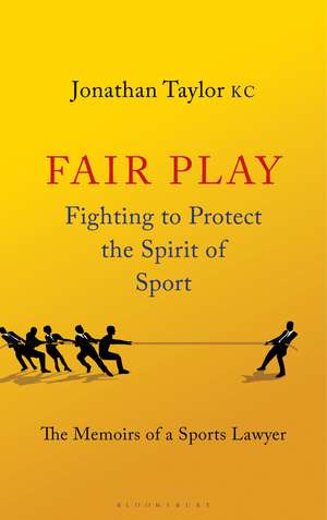 Fair Play: Fighting to Protect the Spirit of Sport - The Memoirs of a Sports Lawyer de Jonathan Taylor KC