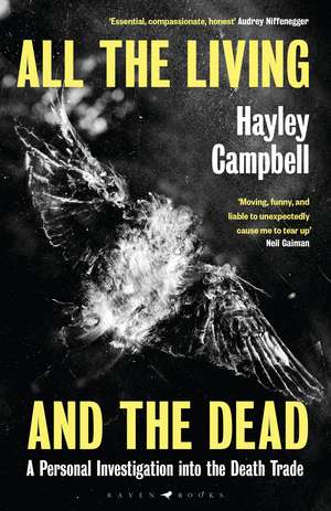 All the Living and the Dead: An Exploration of the People Who Make Death Their Life's Work de Hayley Campbell