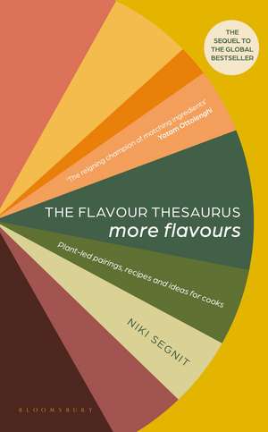 The Flavour Thesaurus: More Flavours: Plant-led Pairings, Recipes and Ideas for Cooks de Niki Segnit