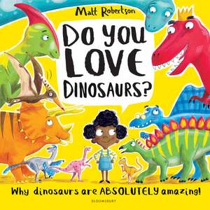 Do You Love Dinosaurs? de Matt Robertson