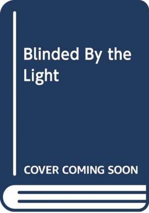 Blinded by the Light: Now a Major Motion Picture from the director of 'Bend It Like Beckham' de Sarfraz Manzoor