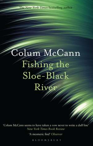 Fishing the Sloe-Black River de Colum McCann