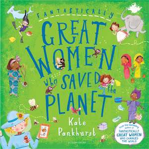 Fantastically Great Women Who Saved the Planet de Kate Pankhurst