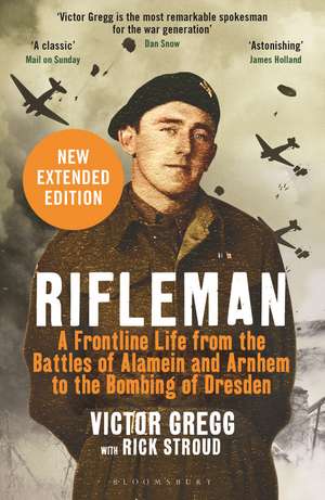 Rifleman - New edition: A Frontline Life from the Battles of Alamein and Arnhem to the Bombing of Dresden de Victor Gregg