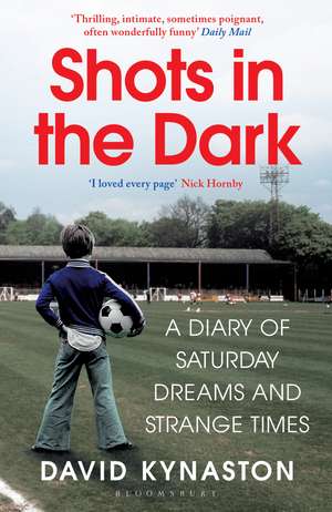 Shots in the Dark: A Diary of Saturday Dreams and Strange Times de David Kynaston