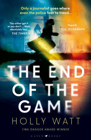 The End of the Game: a 'fierce, obsessive and brilliant' heroine for our times de Holly Watt