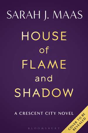 House of Flame and Shadow: The MOST-ANTICIPATED fantasy novel of 2024 and the SMOULDERING third instalment in the Crescent City series de Sarah J. Maas