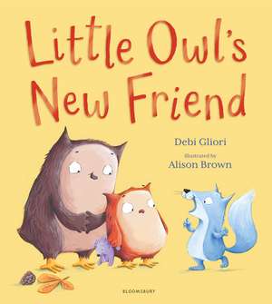 Little Owl's New Friend de Debi Gliori