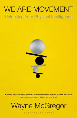 We Are Movement: Unlocking Your Physical Intelligence de Wayne McGregor