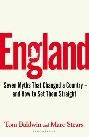 England: Seven Myths That Changed a Country – and How to Set Them Straight de Marc Stears