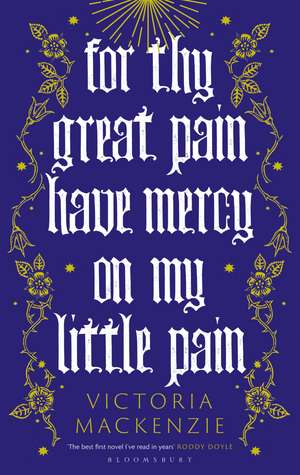 For Thy Great Pain Have Mercy On My Little Pain: Winner of the Scottish National First Book Awards 2023 de Victoria MacKenzie