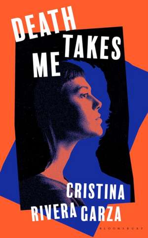 Death Takes Me de Cristina Rivera Garza