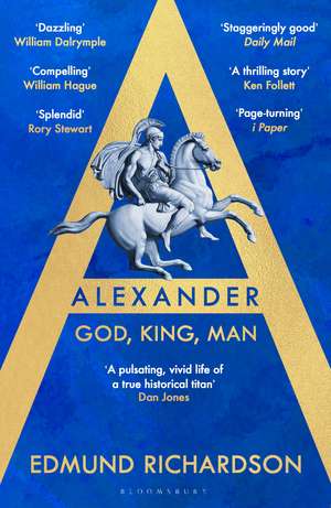 Alexander: God, King, Man: LONGLISTED FOR THE BAILLIE GIFFORD PRIZE de Dr Edmund Richardson