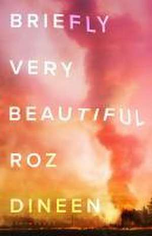 Briefly Very Beautiful de Roz Dineen