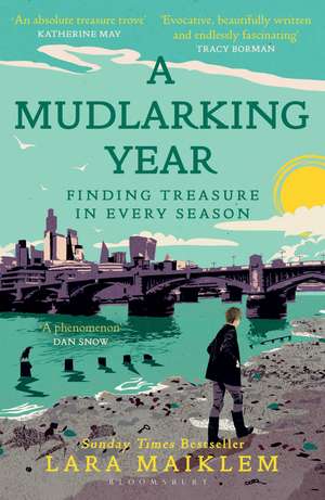 A Mudlarking Year: Finding Treasure in Every Season de Lara Maiklem