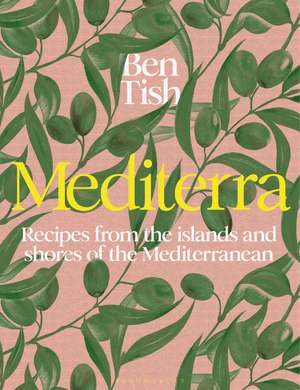 Mediterra: Recipes from the islands and shores of the Mediterranean de Ben Tish