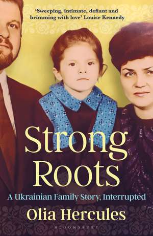 Strong Roots: A Ukrainian Family Story, Interrupted de Olia Hercules