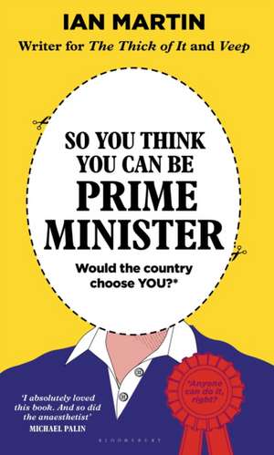 So You Think You Can Be Prime Minister de Ian Martin