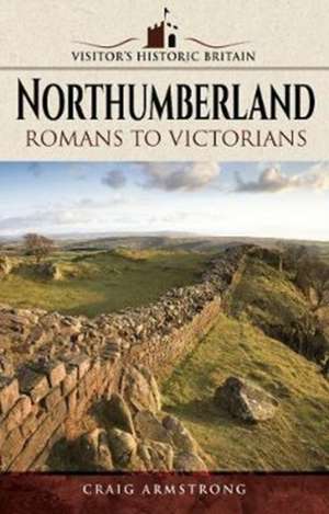 Visitors' Historic Britain: Northumberland de Craig Armstrong