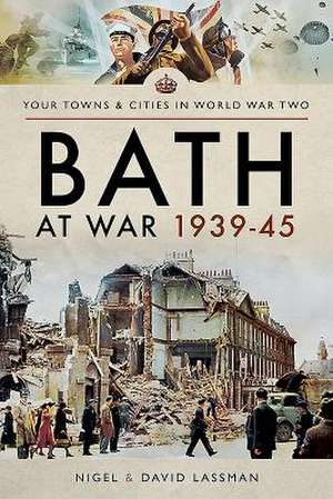 Lassman, D: Bath at War 1939-45 de Nigel Lassman