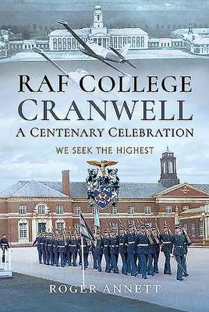 RAF College, Cranwell: A Centenary Celebration de Roger Annett