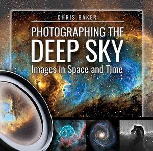 Photographing the Deep Sky de Chris Baker