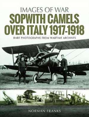 Sopwith Camels Over Italy, 1917-1918 de Norman Franks