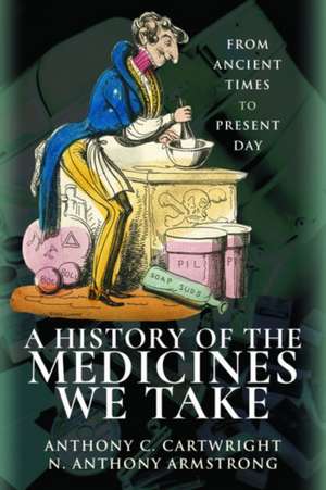 A History of the Medicines We Take de Anthony C Cartwright Armstrong