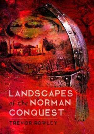 Landscapes of the Norman Conquest de Trevor Rowley