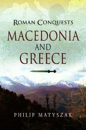 Macedonia and Greece de Philip Matyszak