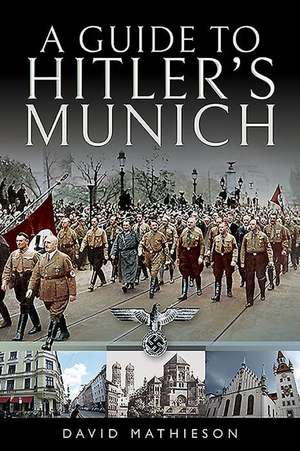 A Guide to Hitler's Munich de David Mathieson