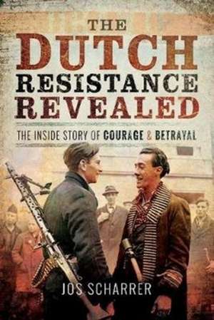 The Dutch Resistance Revealed de Jos Scharrer