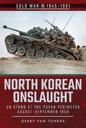 North Korean Onslaught: Un Stand at the Pusan Perimeter, August-September 1950 de Gerry Van Tonder