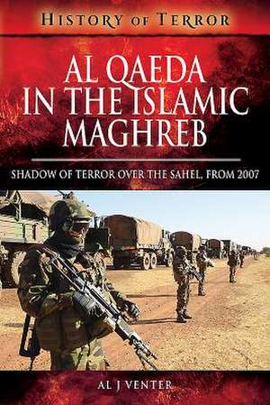 Al Qaeda in the Islamic Maghreb de Al J. Venter