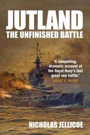 Jutland: The Unfinished Battle de Nicholas C Jellicoe