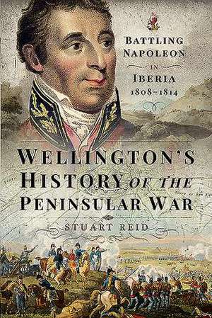 Wellington's History of the Peninsular War de Stuart Reid