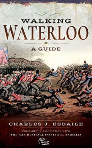 Walking Waterloo de Charles J. Esdaile