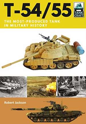 T-54/55: The Most-Produced Tank in Military History de Robert Jackson