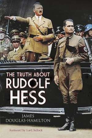 The Truth about Rudolf Hess de James Douglas