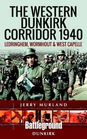 The Western Dunkirk Corridor 1940 de Jerry Murland