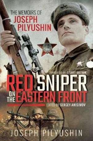 Red Sniper on the Eastern Front de Joseph Pilyushin