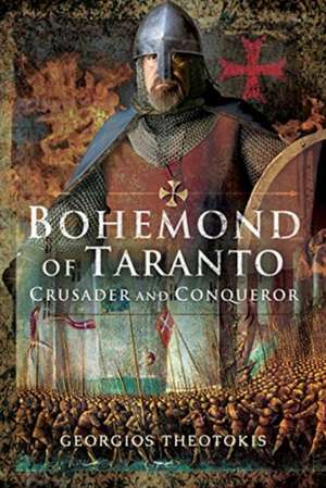 Bohemond of Taranto: Crusader and Conqueror de Georgios Theotokis