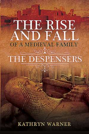 The Rise and Fall of a Medieval Family de Kathryn Warner