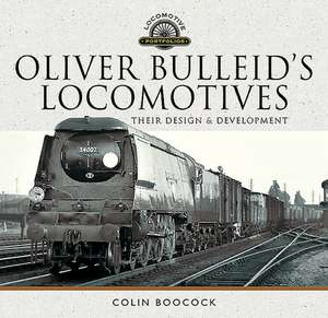 Oliver Bulleid's Locomotives de Colin Boocock